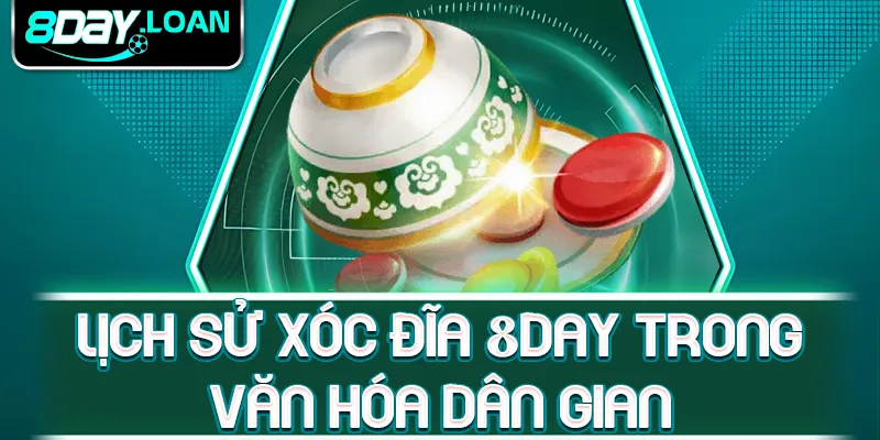 Lịch sử xóc đĩa 8day trong văn hóa dân gian