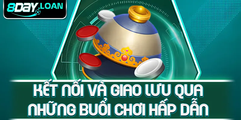 Kết nối và giao lưu qua những buổi chơi hấp dẫn