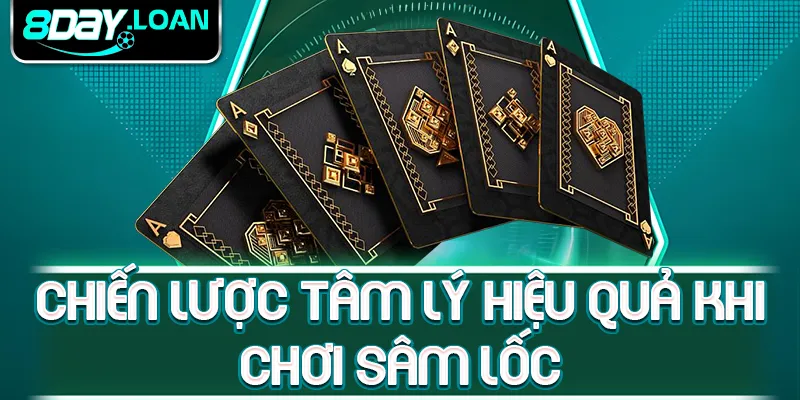 Chiến lược tâm lý hiệu quả khi chơi sâm lốc