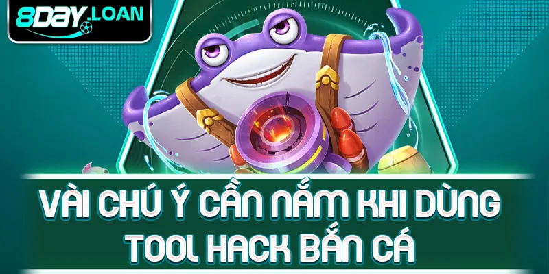 Vài chú ý cần nắm khi dùng tool hack bắn cá